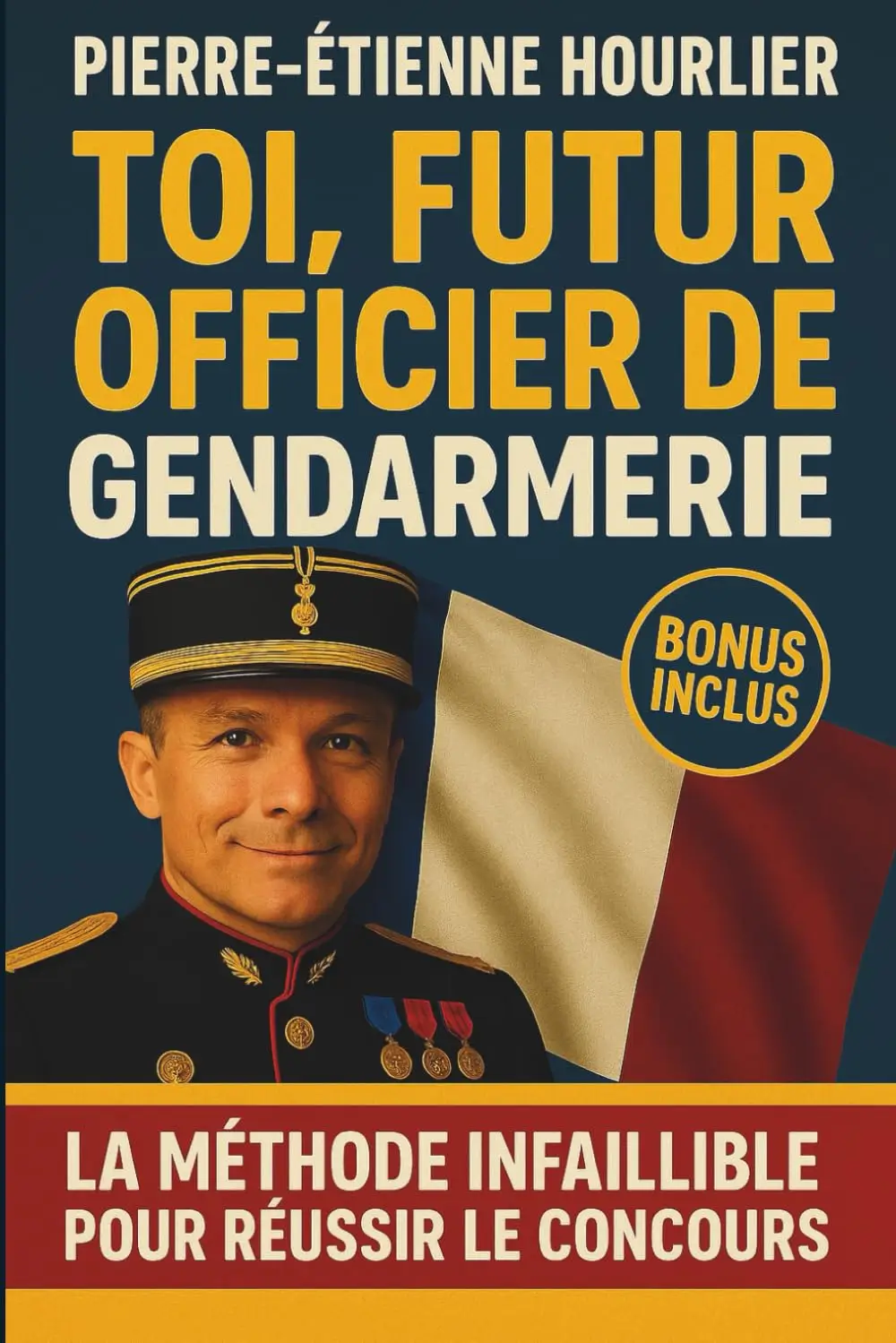 Couverture du livre "Toi, futur officier de gendarmerie" de Pierre-Étienne Hourlier, un guide pratique présentant une méthode infaillible pour réussir le concours d’officier de gendarmerie, avec bonus inclus.